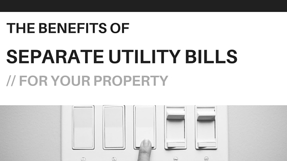 The Benefits Of Separate Utility Bills For Your Property