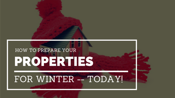 How To Prepare Your Properties For Winter — Today!